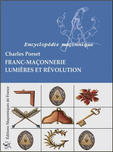 Encyclopédie maçonnique - Franc-Maçonnerie lumières et révolution - Porset Charles