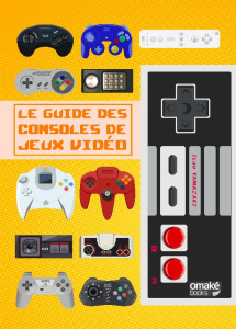 Le guide des consoles de jeux vidéo - Yamazaki Isao ; Nabhan Fabien ; Gorges Florent