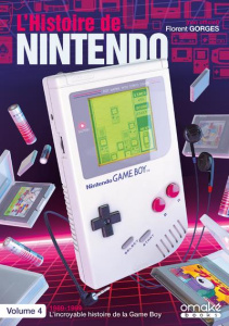 L'histoire de Nintendo. Tome 4, 1989-1999 L'incroyable histoire de la Game Boy - Gorges Florent