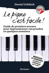 Le piano c'est facile ! Guide de premiers secours pour impressionner vos proches en quelques semaine - Ichbiah Daniel