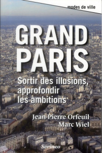 Grand Paris. Sortir des illusions, approfondir les ambitions - Orfeuil Jean-Pierre ; Wiel Marc ; Mansat Pierre