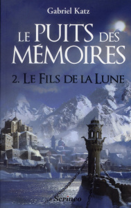 Le puits des mémoires Tome 2 : Le fils de la lune - Katz Gabriel