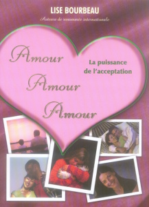 Amour Amour Amour. La puissance de l'acceptation - Bourbeau Lise