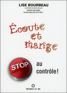 Ecoute et mange. Stop au contrôle ! - Bourbeau Lise