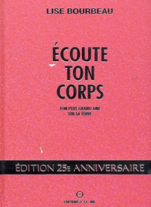 Ecoute ton corps edtition 25e anniversaire / Ton plus grand ami sur la Terre, Edition 25e anniversai - Bourbeau Lise