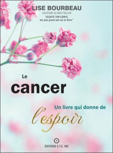 Le cancer. Un livre qui donne de l'espoir - Bourbeau Lise