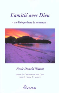 L'amitié avec Dieu. Un dialogue hors du commun - Walsch Neale Donald
