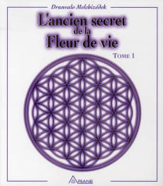 L'ancien secret de la fleur de vie. Tome 1 - Melchizédek Drunvalo
