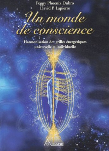 Un monde de conscience. Harmonisation des grilles énergétiques universelle et individuelle - Lapierre David-P ; Phoenix Dubro Peggy
