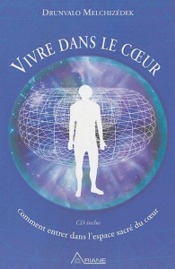 Vivre dans le coeur / Comment entrer dans l'espace sacré du coeur - Melchizedek Drunvalo