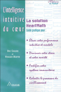 L'intelligence intuitive du coeur. La Solution HeartMath - Childre Doc ; Martin Howard ; Beech Donna ; Saint-