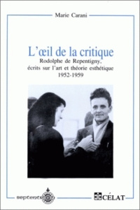 L'oeil de la critique. Rodolphe de Repentigny, écrits sur l'art et théorie esthétique, 1952-1959 - COLLECTIF