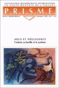Abus et negligence : l'enfant, sa famille et le systeme - PRISME