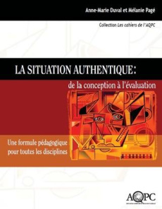 La situation authentique : de la conception à l'évaluation. une formule pédagogique pour toutes les - Duval Anne-marie ; Pagé Mélanie