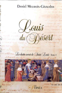 Louis du Désert, le destin secret de Saint Louis. Tome 1, Le roi des Lys - Meurois Daniel