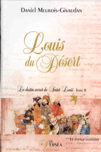 Le destin secret de Saint Louis. Tome 2, Louis du désert - Meurois Daniel