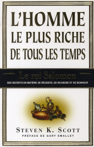 L'homme le plus riche de tous les temps. Le roi Salomon : ses secrets en matière de réussite, de ric - Scott Steven K ; Gagnon Marie-Andrée