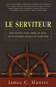 Le serviteur. Une histoire toute simple au sujet de la véritable essence du leadership - Hunter James C. ; Gagnon Marie-Andrée