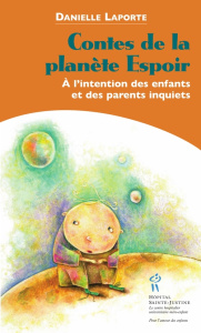 Contes de la planète Espoir. A l'intention des enfants et des parents inquiets - Laporte Danielle