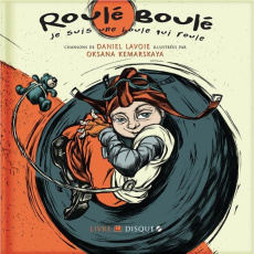 Roulé Boulé. Je suis une boule qui roule, avec 1 CD audio - Lavoie Daniel ; Kamarskaya Oksana
