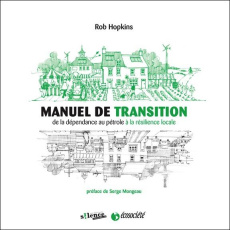 Manuel de transition / De la dépendance au pétrole à la résilience locale - Hopkins Rob