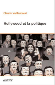 Hollywood et la politique - Vaillancourt Claude