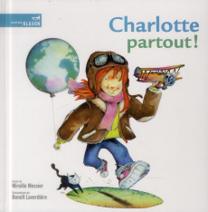Charlotte partout ! - Messier Mireille ; Laverdière Benoît