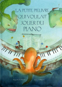 La petite pieuvre qui voulait jouer du piano - Mouawad Wajdi ; Jorisch Stéphane