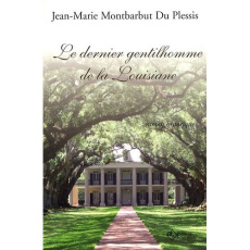 Le dernier gentilhomme de la Louisiane - Montbarbut du Plessis Jean-Marie