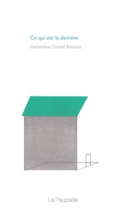 CE QUI EST LÀ DERRIÈRE - Gravel Renaud geneviève