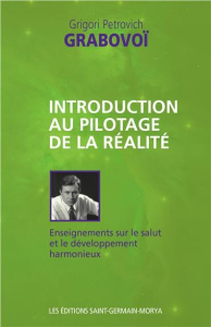 Introduction au pilotage de la réalité. Enseignements sur le salut et le développement harmonieux - Grabovoï Grigori Petrovich