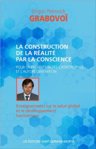 La construction de la réalité par la conscience. Pour la prévention des catastrophes et l'aurégénéra - Grabovoï Grigori Petrovich