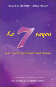 Le septième rayon par le Maître Ascensionné Saint Germain - Printz Thomas