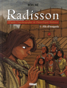 Radisson Tome 1 : Fils d'Iroquois - Bérubé Jean-Sébastien ; Deschênes Steve