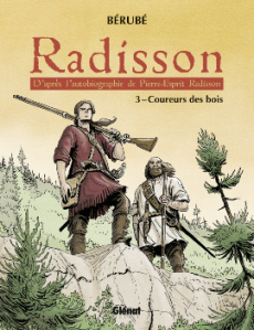 Radisson Tome 3 : Coureurs des bois - Bérubé Jean-Sébastien ; Radisson Pierre-Esprit