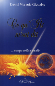Ce qu'Ils m'ont dit... Messages cueillis et recueillis - Meurois Daniel