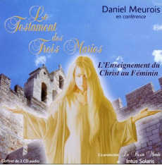Le testament des trois Maries. L'Enseignement du Christ au féminin, 2 CD audio - Meurois Daniel ; Garnier Michel