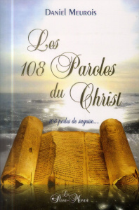 Les 108 paroles du Christ. 108 perles de sagesse... - Meurois Daniel
