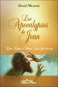 Les apocalypses de Jean. Entre Ephèse et Patmos... il y a deux fois mille ans - Meurois Daniel
