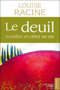 Le deuil / Renaître et créer sa vie - Racine Louise
