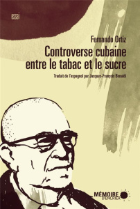 Controverse cubaine entre le tabac et le sucre - Ortiz Fernando,Bonaldi Jacques-François