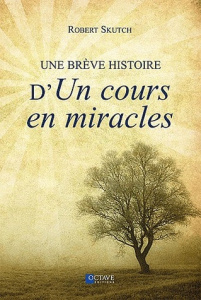 Une brève histoire d'Un cours en miracles - Skutch Robert ; Ouellet Denis