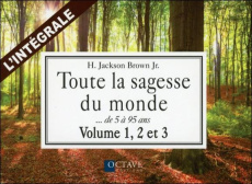 Toute la sagesse du monde, l'intégrale des volume 1, 2 et 3. Des sages de 5 à 95 ans parlent de la v - Jackson Brown H ; Ouellet Denis ; Boileau Michèle