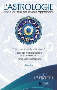 L'astrologie et ce qu'elle peut vous apprendre. Votre avenir est-il prédestiné ? Faites de meilleurs - Star Gloria ; Bernier Denis