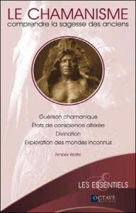 Le chamanisme comprendre la sagesse des anciens - Wolfe Amber