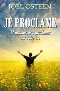 Je proclame. 31 promesses à proclamer sur votre vie - Osteen Joel ; Boileau Michèle