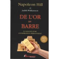 De l'or en barre. 52 lingots d'or d'inspiration personnelle - Hill Napoleon ; Williamson Judith ; Green Don M.