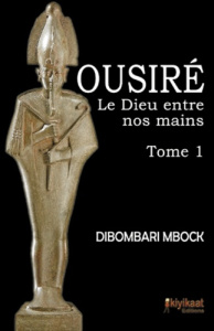 OUSIRE LE DIEU ENTRE NOS MAINS TOME 1 - MBOCK D