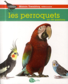 Les perroquets en 100 questions - Tremblay Manon