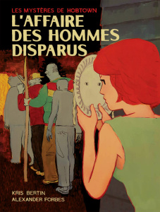 Les mystères de Hobtown Tome 1 : L'affaire des hommes disparus - Bertin Kris ; Forbes Alexander ; Fontaine Rousseau
